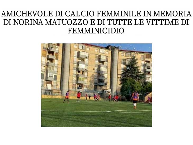 Associazione Dream Team – Donne in Rete per la Ri-Vitalizzazione Urbana: Amichevole di calcio femminile in memoria di Norina Matuozzo e di tutte le vittime di femminicidio